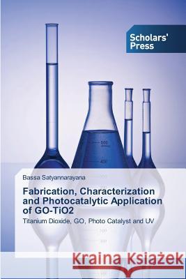 Fabrication, Characterization and Photocatalytic Application of GO-TiO2 Satyannarayana Bassa 9783639768602 Scholars' Press - książka