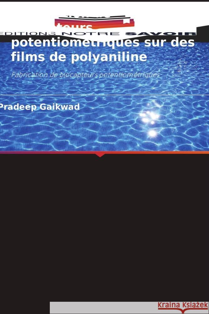 Fabrication de biocapteurs potentiométriques sur des films de polyaniline Gaikwad, Pradeep 9786205233337 Editions Notre Savoir - książka