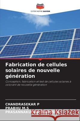 Fabrication de cellules solaires de nouvelle g?n?ration Chandrasekar P Prabhu M Prasannakumar Inampudi 9786207787319 Editions Notre Savoir - książka