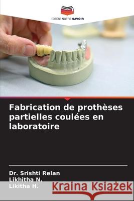 Fabrication de prothèses partielles coulées en laboratoire Relan, Dr. Srishti, N., Likhitha, H., Likitha 9786209155048 Editions Notre Savoir - książka