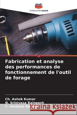 Fabrication et analyse des performances de fonctionnement de l'outil de forage Ch Ashok Kumar N Srinivasa Rajneesh T Venkata Deepthi 9786206023067 Editions Notre Savoir - książka