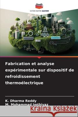 Fabrication et analyse exp?rimentale sur dispositif de refroidissement thermo?lectrique K. Dharma Reddy M. Mohammad Imthiyaz 9786207770656 Editions Notre Savoir - książka