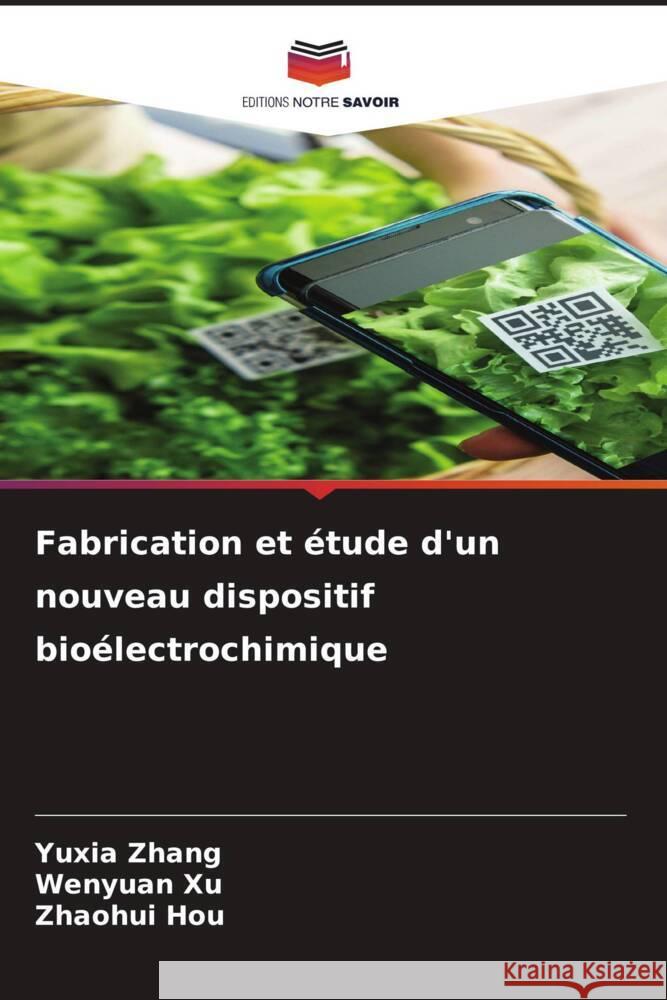 Fabrication et ?tude d'un nouveau dispositif bio?lectrochimique Yuxia Zhang Wenyuan Xu Zhaohui Hou 9786208227036 Editions Notre Savoir - książka