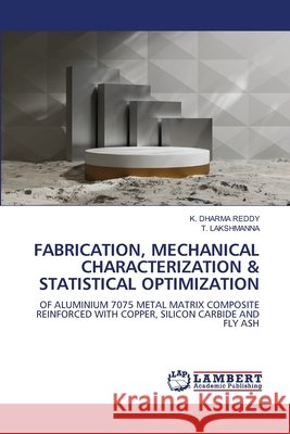 FABRICATION, MECHANICAL CHARACTERIZATION & STATISTICAL OPTIMIZATION DHARMA REDDY, K., LAKSHMANNA, T. 9786209512322 LAP Lambert Academic Publishing - książka