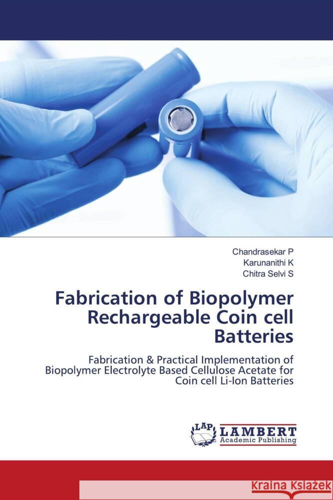 Fabrication of Biopolymer Rechargeable Coin cell Batteries P, Chandrasekar, K, Karunanithi, S, Chitra Selvi 9786205494554 LAP Lambert Academic Publishing - książka