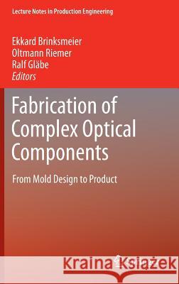 Fabrication of Complex Optical Components: From Mold Design to Product Ekkard Brinksmeier, Oltmann Riemer, Ralf M. Gläbe 9783642330001 Springer-Verlag Berlin and Heidelberg GmbH &  - książka