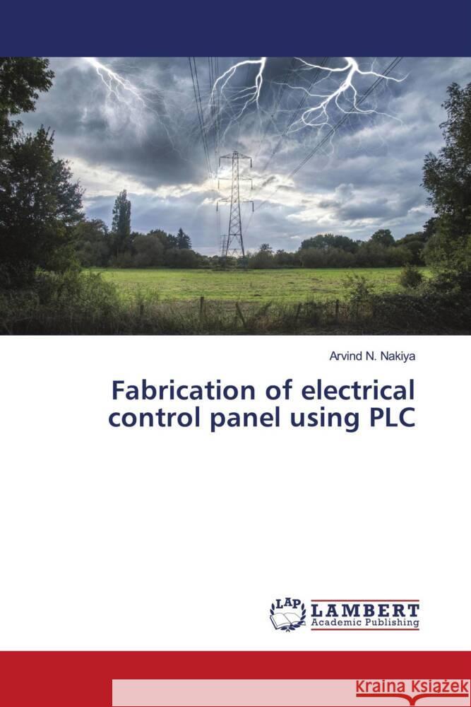 Fabrication of electrical control panel using PLC Nakiya, Arvind N. 9786208443313 LAP Lambert Academic Publishing - książka