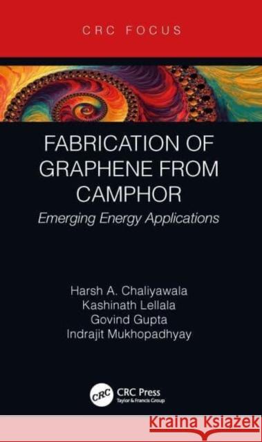 Fabrication of Graphene from Camphor: Emerging Energy Applications Kashinath Lellala Govind Gupta Indrajit Mukhopadhyay 9780367686383 CRC Press - książka