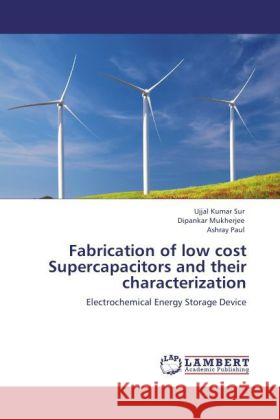 Fabrication of low cost Supercapacitors and their characterization : Electrochemical Energy Storage Device Sur, Ujjal Kumar; Mukherjee, Dipankar; Paul, Ashray 9783846552377 LAP Lambert Academic Publishing - książka