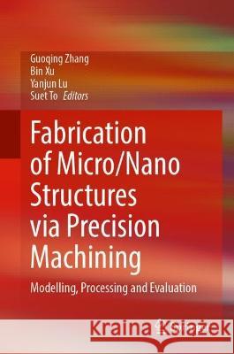 Fabrication of Micro/Nano Structures via Precision Machining  9789819913374 Springer Nature Singapore - książka