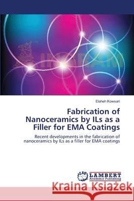 Fabrication of Nanoceramics by ILs as a Filler for EMA Coatings Elaheh Kowsari 9783659206665 LAP Lambert Academic Publishing - książka