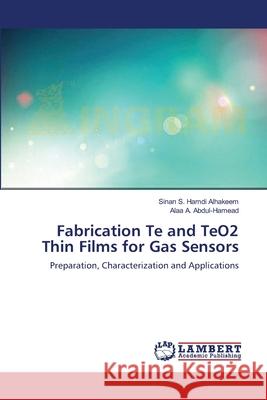 Fabrication Te and TeO2 Thin Films for Gas Sensors Alhakeem, Sinan S. Hamdi 9783659551093 LAP Lambert Academic Publishing - książka