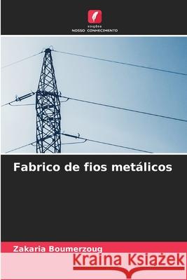 Fabrico de fios metálicos Boumerzoug, Zakaria 9786208776091 Edições Nosso Conhecimento - książka