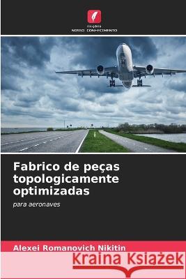 Fabrico de pecas topologicamente optimizadas Alexei Romanovich Nikitin   9786205947203 Edicoes Nosso Conhecimento - książka