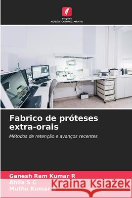 Fabrico de próteses extra-orais R, Ganesh Ram Kumar, S C, Ahila, B, Muthu Kumar 9786209061738 Edições Nosso Conhecimento - książka