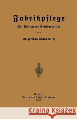 Fabrikpflege: Ein Beitrag Zur Betriebspolitik Wunderlich, Frieda 9783642473265 Springer - książka