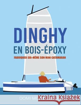 Fabriquer soi-même son mini-catamaran: Dinghy en bois/époxy Montesinos, Domi 9782322237401 Books on Demand - książka