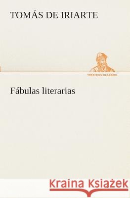 Fábulas literarias Tomás de Iriarte 9783849526573 Tredition Classics - książka