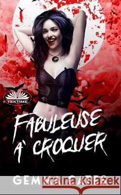 Fabuleuse À Croquer: Une Idylle Vampirique Presque Humaine Gemma Cates, Adeline Linac 9788835444480 Tektime - książka
