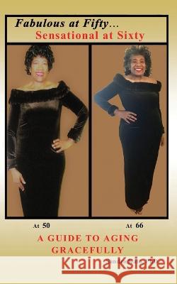 Fabulous at Fifty...Sensational at Sixty: A Guide To Aging Gracefully Kato, Sandra 9781478724964 Outskirts Press - książka
