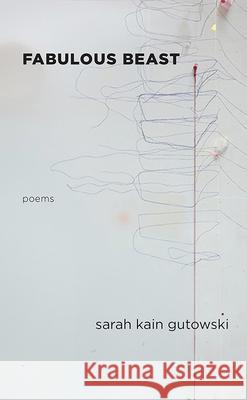 Fabulous Beast: Poems Sarah Kain Gutowski 9781680031898 Texas Review Press - książka