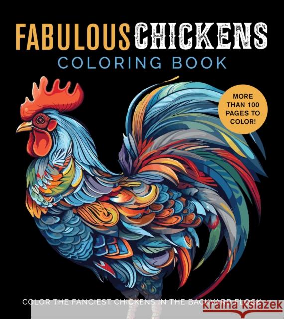 Fabulous Chickens Coloring Book: Color the Fanciest Chickens in the Backyard Flock – More Than 100 Pages to Color! Editors of Chartwell Books 9780785844068 Quarto Publishing Group USA Inc - książka