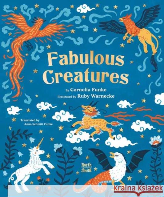 Fabulous Creatures: Legendary Animals from Around the World Anna Schmitt Funke 9780735845916 Northsouth Books - książka