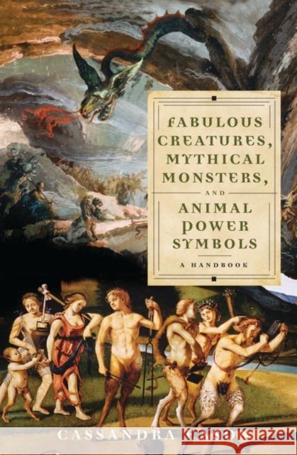 Fabulous Creatures, Mythical Monsters, and Animal Power Symbols: A Handbook Eason, Cassandra 9780275994259 Greenwood Press - książka