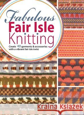 Fabulous Fair Isle Knitting Patty Knox (Author) 9781446311042 David & Charles - książka