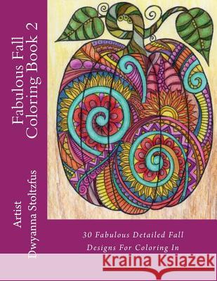 Fabulous Fall Coloring Book 2: 30 Fabulous Detailed Fall Designs For Coloring In Stoltzfus, Dwyanna 9781976388392 Createspace Independent Publishing Platform - książka