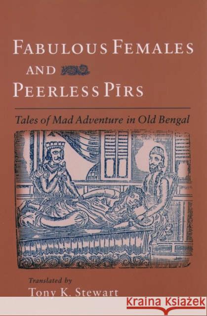 Fabulous Females and Peerless Pirs: Tales of Mad Adventure in Old Bengal Stewart, Tony K. 9780195165302 Oxford University Press - książka