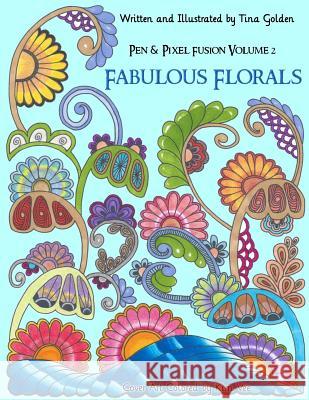 Fabulous Florals: 30 Original Hand-Drawn Coloring Pages Tina Golden 9781533173188 Createspace Independent Publishing Platform - książka