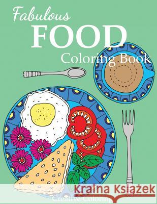 Fabulous Food Coloring Book: An Adult Coloring Book for Food Lovers Creative Coloring 9781947243576 Creative Coloring - książka