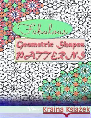 Fabulous geometric shapes & patterns: color therapy: Relaxing coloring for all levels Vibrant Coloring Books 9781607968009 Vibrant Books - książka