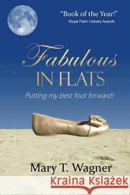 Fabulous in Flats: Putting my best foot forward! Wagner, Mary T. 9781482328035 Createspace - książka