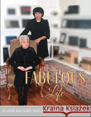 Fabulous Life Patricia Neely-Dorsey Elaine Kilgore-Neely  9781960853080 Liberation's Publishing LLC - książka