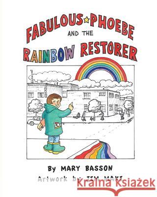 Fabulous Phoebe and the Rainbow Restorer Mary Basson Jim Maki 9780991149629 Mary Basson - książka