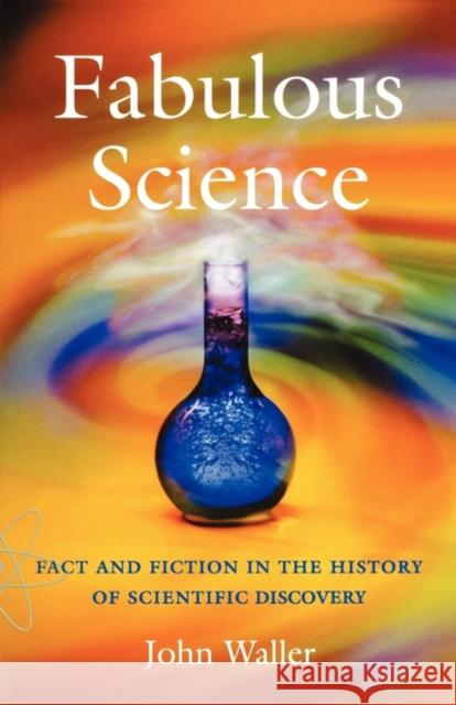 Fabulous Science : Fact and Fiction in the History of Scientific Discovery John Waller 9780198609391  - książka