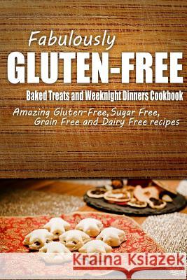 Fabulously Gluten-Free - Baked Treats and Weeknight Dinners Cookbook: Yummy Gluten-Free Ideas for Celiac Disease and Gluten Sensitivity Fabulously Gluten-Free 9781500280888 Createspace - książka