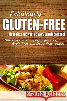 Fabulously Gluten-Free - Munchies and Sweet & Savory Breads Cookbook: Yummy Gluten-Free Ideas for Celiac Disease and Gluten Sensitivity Fabulously Gluten-Free 9781500281397 Createspace - książka