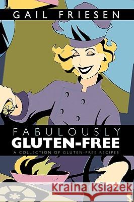 Fabulously Gluten-Free: A Collection of Gluten-Free Recipes Gail Friesen, Friesen 9781426918520 Trafford Publishing - książka