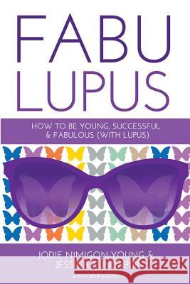 Fabulupus: How to be young, successful and fabulous (with lupus) Nimigon-Young, Jodie 9780993849404 Rani Rose Publishing - książka