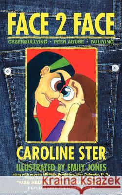 Face 2 Face: Navigating Through Cyberbullying, Peer Abuse, and Bullying Caroline Rose Ster Emily Jones Colleen Carter Ster 9781616600020 Reflections Publishing - książka