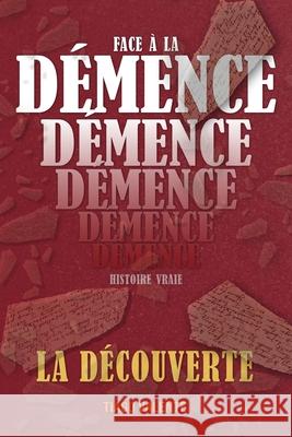 Face ? la D?mence- La D?couverte: Une Histoire Vraie sur des Parents atteints de D?mence Tiago Valente 9789998774995 Tat Art Lu - książka