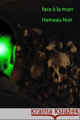 face a la mort Noir, Hameau 9781986130851 Createspace Independent Publishing Platform - książka