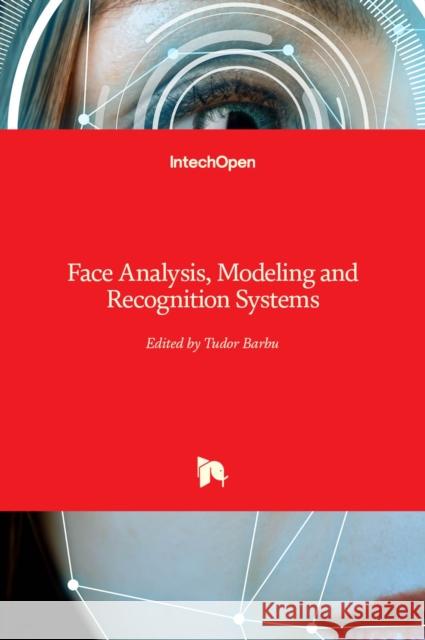Face Analysis, Modeling and Recognition Systems Tudor Barbu 9789533077383 Intechopen - książka