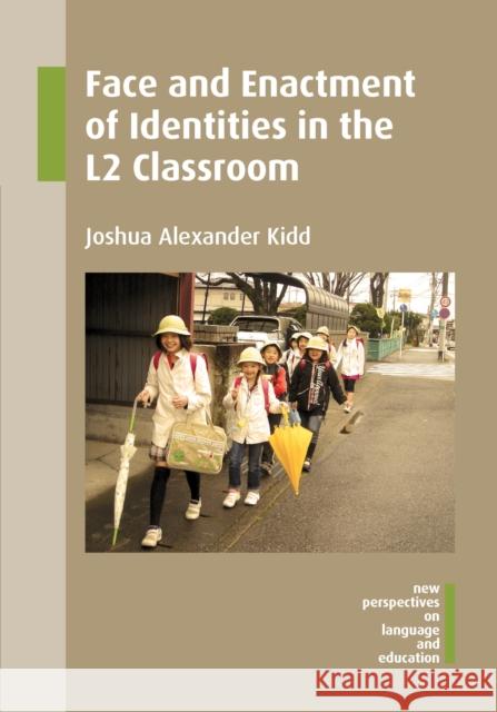 Face and Enactment of Identities in the L2 Classroom Joshua Alexander Kidd 9781783094998 Multilingual Matters Limited - książka