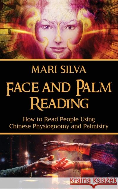 Face and Palm Reading: How to Read People Using Chinese Physiognomy and Palmistry Silva, Mari 9781638180128 Primasta - książka