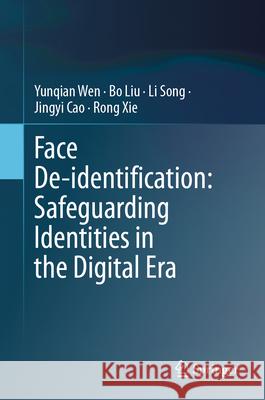 Face De-Identification: Safeguarding Identities in the Digital Era Yunqian Wen Bo Liu Li Song 9783031582219 Springer - książka