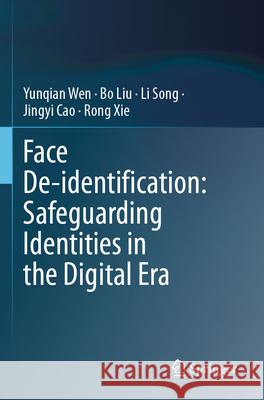 Face De-identification: Safeguarding Identities in the Digital Era Yunqian Wen, Bo Liu, Li Song 9783031582240 Springer Nature Switzerland - książka